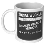 Social Worker, Freakin Miracle Worker BLACK bckgrnd - Mug v7