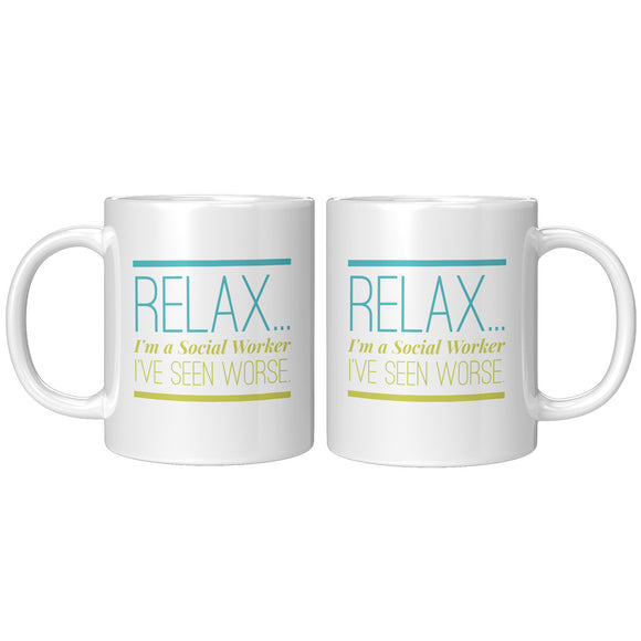 Social Worker, Relax I've seen Worse - Mug