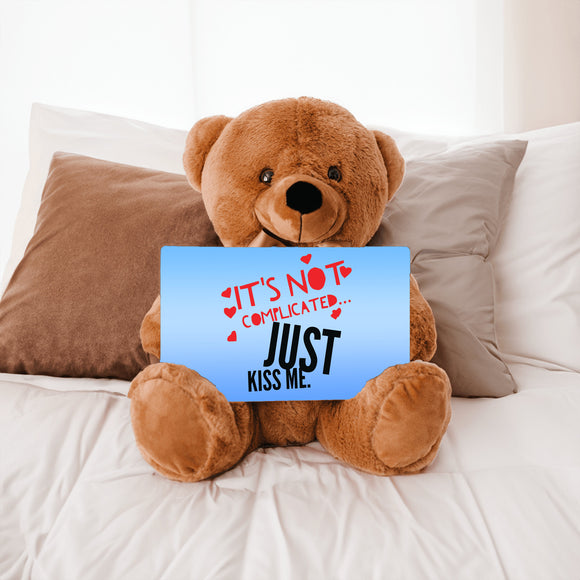 It's Not Complicated Just Kiss Me - Teddy Bear