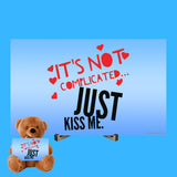 It's Not Complicated Just Kiss Me - Teddy Bear