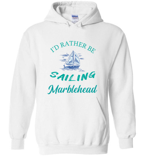 I'd Rather Be Sailing, Marblehead - Hoodie
