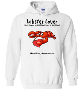 Lobster Lover- What Happens in Marblehead, Stays in Marblehead - Hoodie