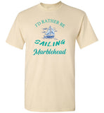 I'd Rather Be Sailing  - Marblehead T-Shirt - Gildan