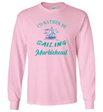 I'd Rather Be Sailing  - Marblehead - Long Sleeve T-Shirt - Gildan