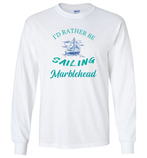 I'd Rather Be Sailing  - Marblehead - Long Sleeve T-Shirt - Gildan
