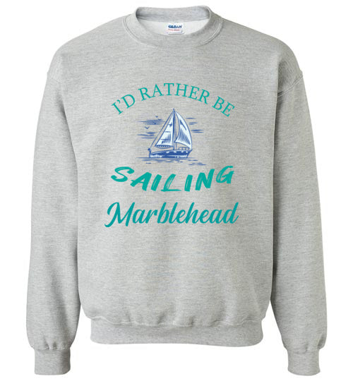 I'd Rather Be Sailing, Marblehead - Sweatshirt