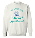 I'd Rather Be Sailing, Marblehead - Sweatshirt