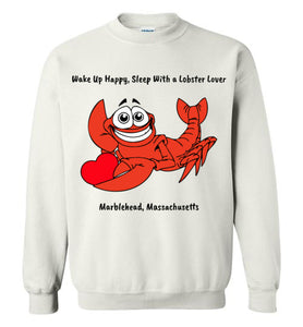 Wake Up Happy, Sleep With a Lobster Lover, Marblehead - Sweatshirt