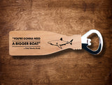 Jaws - Need A Bigger Boat Laser Engraved Bottle Opener, Maple Wood - GET 40% OFF WHEN YOU BUY 2 OR MORE! Just add 2 or more to your cart and save instantly! Great gift idea!